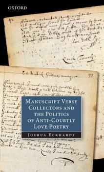 Hardcover Manuscript Verse Collectors and the Politics of Anti-Courtly Love Poetry Book