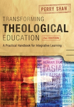 Paperback Transforming Theological Education, 2nd Edition: A Practical Handbook for Integrated Learning Book