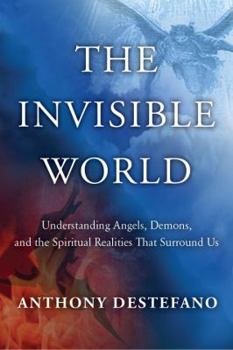 Hardcover The Invisible World: Understanding Angels, Demons, and the Spiritual Realities That Surround Us Book