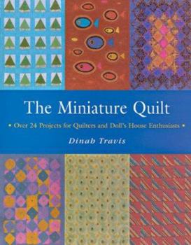 Paperback The Miniature Quilt: Over 24 Projects for Quilters and Doll's House Enthusiasts Book
