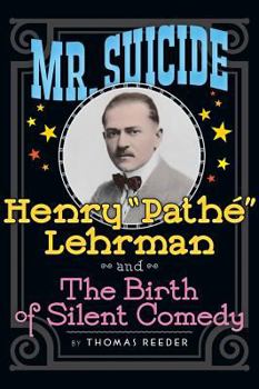 Hardcover Mr. Suicide: Henry "Pathé" Lehrman and Th e Birth of Silent Comedy (hardback) Book