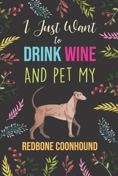 Paperback I Just Want To Drink Wine And Pet My Redbone Coonhound: Diary / Notebook / Journal, Creative Quotes & Cute Animals - Book Gift Set For Adults 6x9" 120 Book