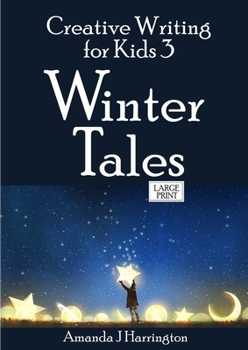 Paperback Creative Writing for Kids 3 Winter Tales Large Print [Large Print] Book