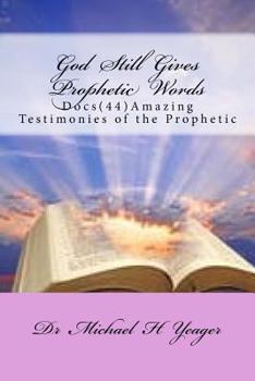 God Still Gives Prophetic Words: Docs (44) Amazing Testimonies of the Prophetic