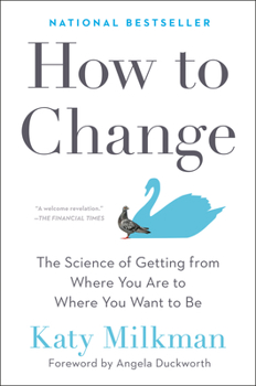 Hardcover How to Change: The Science of Getting from Where You Are to Where You Want to Be Book
