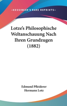 Hardcover Lotze's Philosophische Weltanschauung Nach Ihren Grundzugen (1882) [German] Book