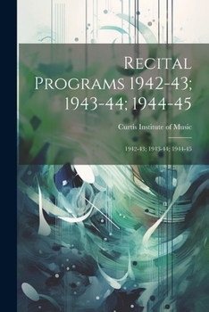 Paperback Recital Programs 1942-43; 1943-44; 1944-45: 1942-43; 1943-44; 1944-45 Book