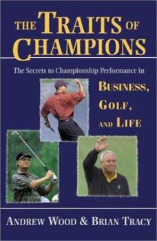 Hardcover The Traits of Champions: The Secrets to Championship Performance in Business, Golf, and Life Book