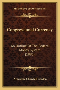 Paperback Congressional Currency: An Outline Of The Federal Money System (1895) Book