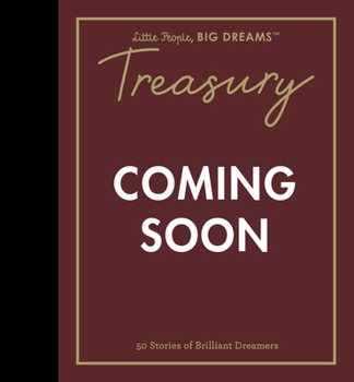 Little People, BIG DREAMS: Treasury: 50 Stories from Brilliant Dreamers