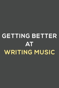 Paperback getting better at writing music: fun & perfect book gift lined notebook journal to help you learn new things. Book