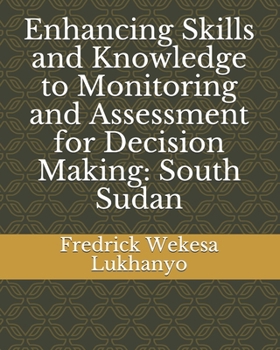 Paperback Enhancing Skills and Knowledge to Monitoring and Assessment for Decision Making: South Sudan Book