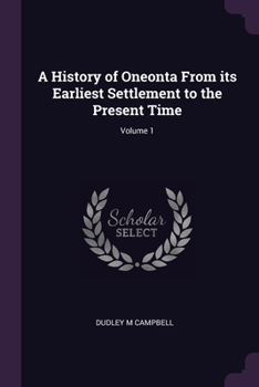 A History of Oneonta From its Earliest Settlement to the Present Time; Volume 1