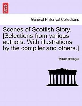 Paperback Scenes of Scottish Story. [Selections from Various Authors. with Illustrations by the Compiler and Others.] Book