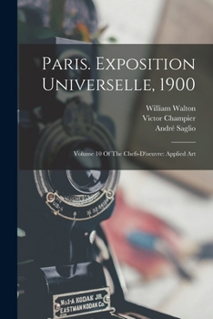 Paperback Paris. Exposition Universelle, 1900: Volume 10 Of The Chefs-d'oeuvre: Applied Art Book