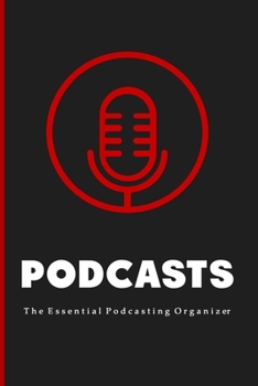 Paperback Podcasts: The Essential Beginners Podcasting Organizer: Practical Gift For Professional or Aspiring Podcasters: Plan Your Podcas Book