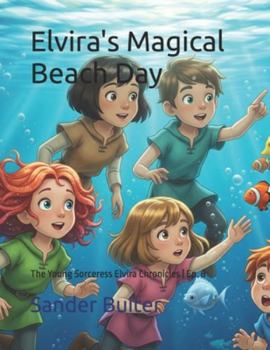 Paperback Elvira's Magical Beach Day: The Young Sorceress Elvira Chronicles Ep. 8 Book