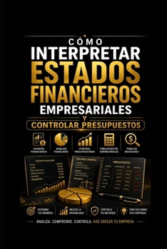 Cómo Interpretar Estados Financieros Empresariales, y Controlar Presupuestos (Finanzas Empresariales) (Spanish Edition)