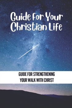 Paperback Guide For Your Christian Life: Guide For Strengthening Your Walk With Christ Book