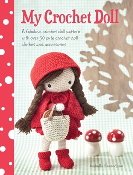 Paperback My Crochet Doll: A Fabulous Crochet Doll Pattern with Over 50 Cute Crochet Doll Clothes and Accessories Book