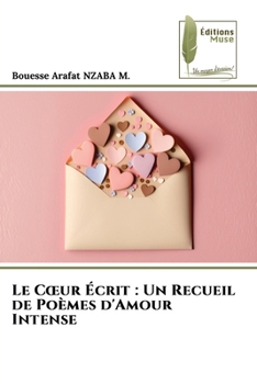 Paperback Le Coeur Écrit: Un Recueil de Poèmes d'Amour Intense [French] Book