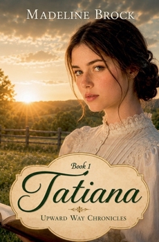 Tatiana - Book #1 of the Upward Way Chronicles