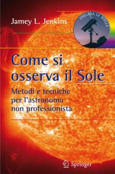 Paperback Come Si Osserva Il Sole: Metodi E Tecniche Per l'Astronomo Non Professionista [Italian] Book