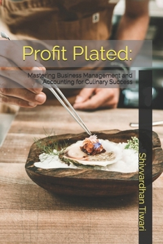 Profit Plated:: Mastering Business Management and Accounting for Culinary Success