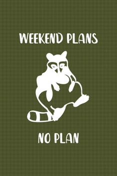 Weekend Plans No Plans: All Purpose 6x9 Blank Lined Notebook Journal Way Better Than A Card Trendy Unique Gift Green Texture Raccoon
