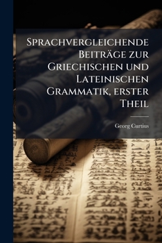 Paperback Sprachvergleichende Beiträge zur Griechischen und Lateinischen Grammatik, erster Theil [German] Book
