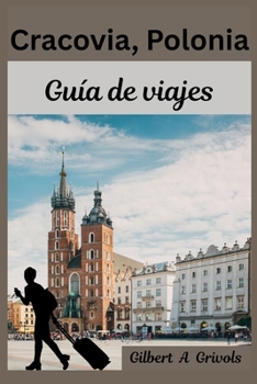 Paperback Cracovia Polonia Guía de viajes: Consejos de vacaciones completos y actualizados para turistas y nuevos visitantes [Spanish] Book