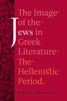 Paperback The Image of the Jews in Greek Literature: The Hellenistic Period Volume 51 Book