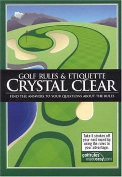 Hardcover Golf Rules & Etiquette Crystal Clear: Find the Answers to Your Questions about the Rules Book