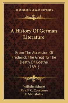 Paperback A History Of German Literature: From The Accession Of Frederick The Great To The Death Of Goethe (1891) Book