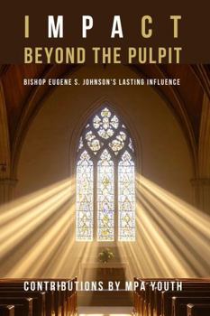 Paperback Impact Beyond the Pulpit: Bishop Eugene S. Johnson's Lasting Influence Book