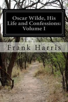 Paperback Oscar Wilde, His Life and Confessions: Volume I Book