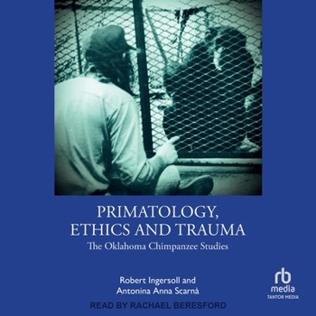 Audio CD Primatology, Ethics and Trauma: The Oklahoma Chimpanzee Studies Book