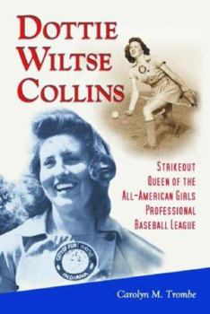 Paperback Dottie Wiltse Collins: Strikeout Queen of the All-American Girls Professional Baseball League Book