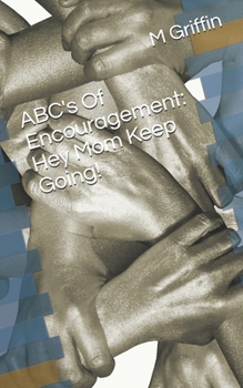 Paperback ABC's Of Encouragement: Hey Mom Keep Going! Book
