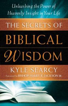 Paperback The Secrets of Biblical Wisdom: Unleashing the Power of Heavenly Insight in Your Life Book