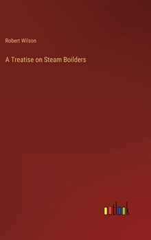 Hardcover A Treatise on Steam Boilders Book