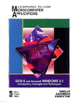 Paperback Learning to Use Microcomputer Applications: DOS 6 and Microsoft Windows 3.1 : Introductory Concepts and Techniques/Book and Disk (Shelly and Cashman Series) Book