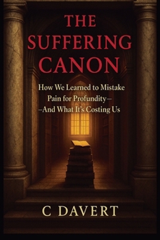 Paperback The Suffering Canon: How We Learned to Mistake Pain for Profundity-And What It's Costing Us Book