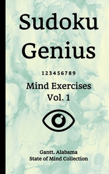 Paperback Sudoku Genius Mind Exercises Volume 1: Gantt, Alabama State of Mind Collection Book