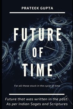 Paperback Future of Time: Future That Was Written In The Past: As Per Indian Sages And Scriptures Book