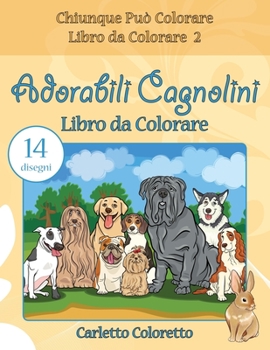 Adorabili Cagnolini Libro da Colorare: 14 disegni (Chiunque Può Colorare Libro da Colorare)