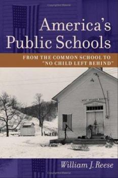 Paperback America's Public Schools: From the Common School to "No Child Left Behind" Book