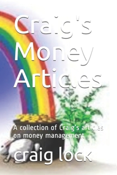Craig's Money Articles: A collection of Craig’s articles on money management (The Mad Money Book and Craig's Money Books)