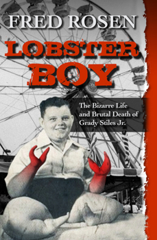 Paperback Lobster Boy: The Bizarre Life and Brutal Death of Grady Stiles Jr. Book