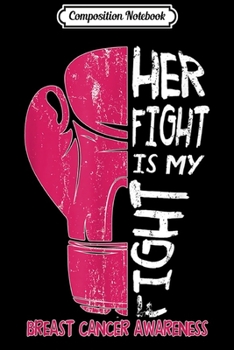 Composition Notebook: Her Fight Is My Fight Boxing Glove Breast Cancer Awareness Journal/Notebook Blank Lined Ruled 6x9 100 Pages